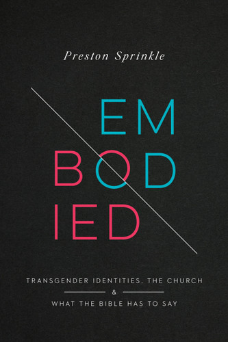 Embodied: Transgender Identities, the Church, and What the Bible Has to Say book cover by Preston Sprinkle