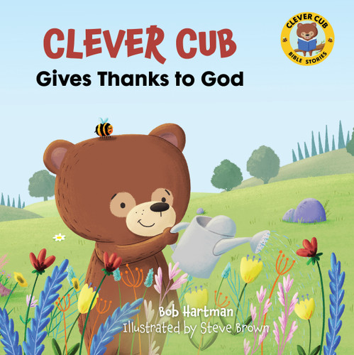 Clever Cub Gives Thanks to God (Clever Cub Bible Stories) book cover by Bob Hartman