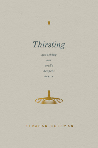 Thirsting: Quenching Our Soul’s Deepest Desire book cover by Strahan Coleman