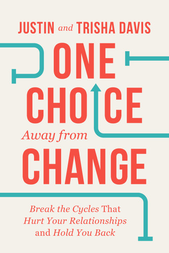 One Choice Away from Change: Break the Cycles That Hurt Your Relationships and Hold You Back book cover by Justin Davis, Trisha Davis