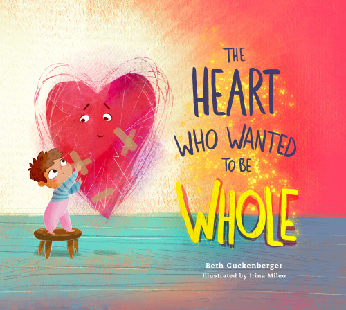 The Heart Who Wanted to Be Whole (A story about healing from negative talk through God's truth) (StrongHeart Stories) [9780830785964]
