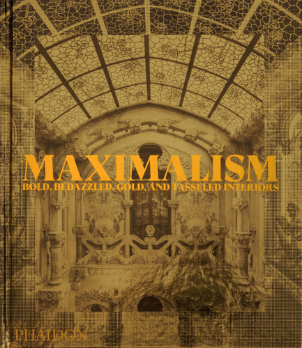 Maximalism: Bold, Bedazzled, Gold, and Tasseled Interiors book cover by Phaidon Editors