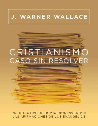 Cristianismo, caso sin resolver: Un detective de homicidios investiga las afirmaciones de los Evangelios (Cold-Case Christianity) (Spanish) book cover by J. Warner Wallace