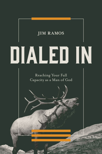 Dialed In: Reaching Your Full Capacity as a Man of God | Biblical Masculinity & Men’s Discipleship book cover by Jim Ramos