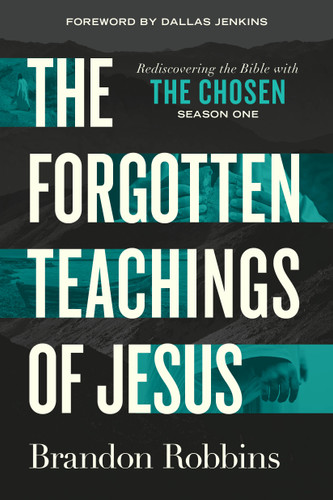 The Forgotten Teachings of Jesus: Rediscovering the Bible with The Chosen: Season One book cover by Brandon Robbins