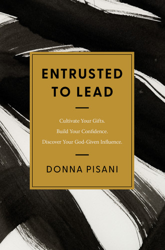 Entrusted to Lead: Cultivate Your Gifts. Build Your Confidence. Discover Your God-Given Influence book cover by Donna Pisani