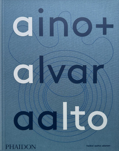 Aino + Alvar Aalto: A Life Together book cover by Heikki Aalto-Alanen