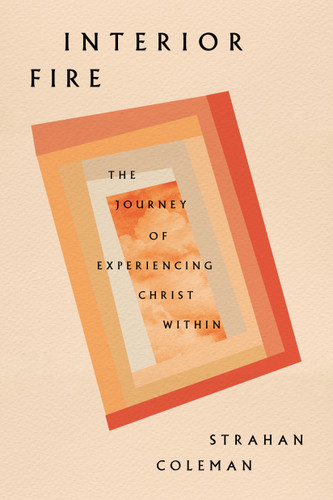 Interior Fire: The Journey of Experiencing Christ Within book cover by Strahan Coleman