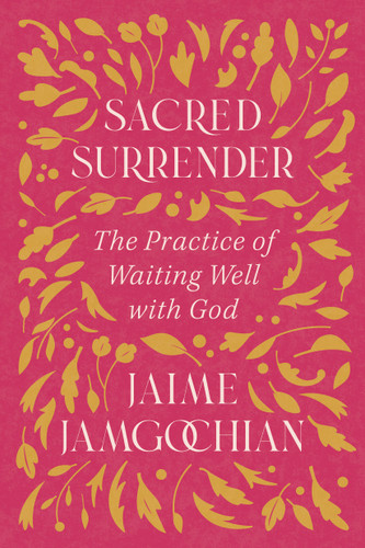 Sacred Surrender: The Practice of Waiting Well with God book cover by Jaime Jamgochian