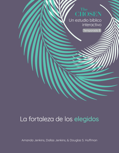 The Chosen La fortaleza de los elegidos, Temporada 5 (Stronghold of The Chosen, Season 5) (Spanish) (The Chosen Bible Study Series) book cover by Amanda Jenkins, Dallas Jenkins, Douglas S. Huffman
