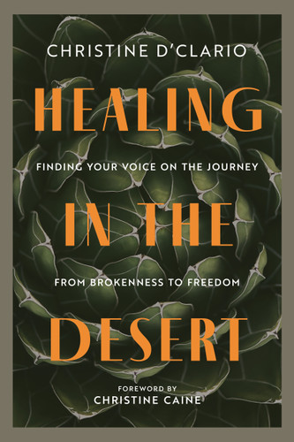 Healing in the Desert: Finding Your Voice on the Journey from Brokenness to Freedom | Comfort in Christ in the Midst of Struggle book cover by Christine D'Clario