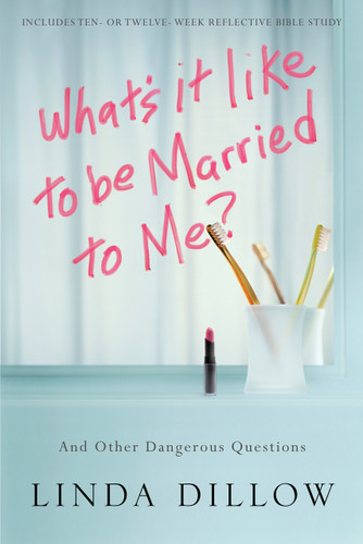 What's It Like to Be Married to Me?: And Other Dangerous Questions book cover by Linda Dillow
