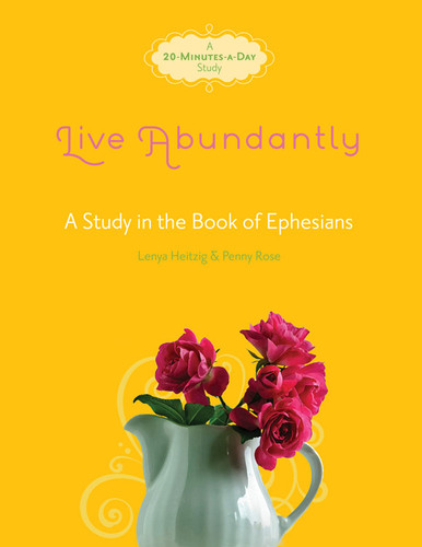 Live Abundantly: A Study in the Book of Ephesians (Fresh Life Series) book cover by Lenya Heitzig, Penny Rose