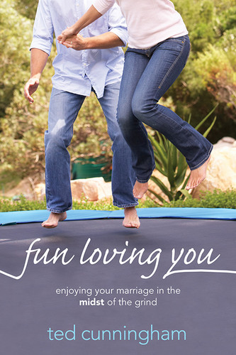 Fun Loving You: Enjoying Your Marriage in the Midst of the Grind book cover by Ted Cunningham