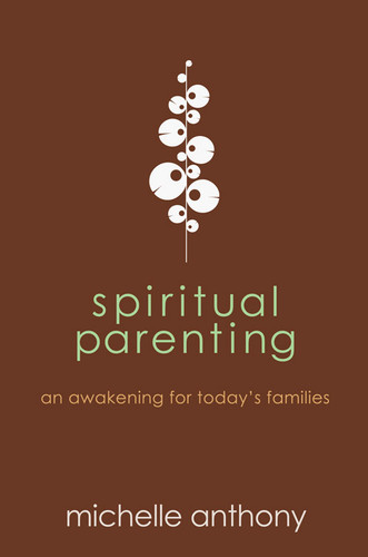 Spiritual Parenting: An Awakening for Today's Families book cover by Michelle Anthony