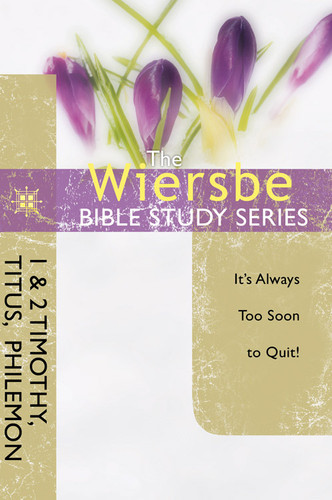 The Wiersbe Bible Study Series: 1 & 2 Timothy, Titus, Philemon: It's Always Too Soon to Quit book cover by Warren W. Wiersbe