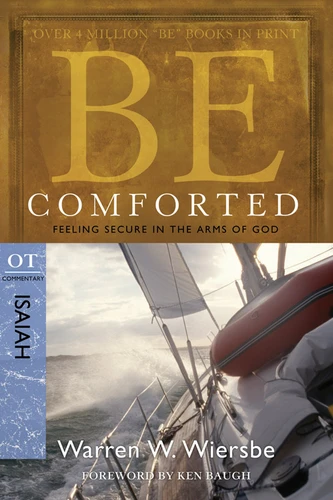 Be Comforted (Isaiah): Feeling Secure in the Arms of God (The BE Series Commentary) book cover by Warren W. Wiersbe