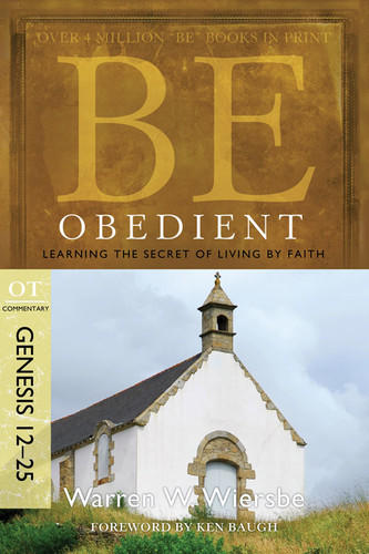 Be Obedient (Genesis 12-25): Learning the Secret of Living by Faith (The BE Series Commentary) book cover by Warren W. Wiersbe