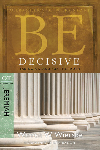 Be Decisive (Jeremiah): Taking a Stand for the Truth (The BE Series Commentary) book cover by Warren W. Wiersbe