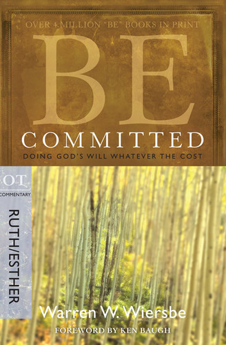 Be Committed (Ruth & Esther): Doing God's Will Whatever the Cost (The BE Series Commentary) book cover by Warren W. Wiersbe