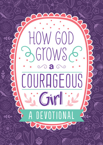 How God Grows a Courageous Girl: A Devotional (Courageous Girls) book cover by Carey Scott