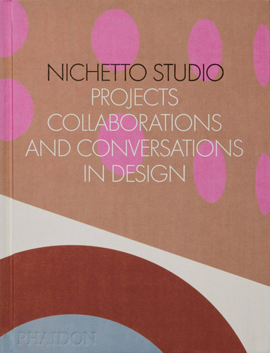 Nichetto Studio: Projects, Collaborations and Conversations in Design book cover by Francesca Picchi, Max Fraser
