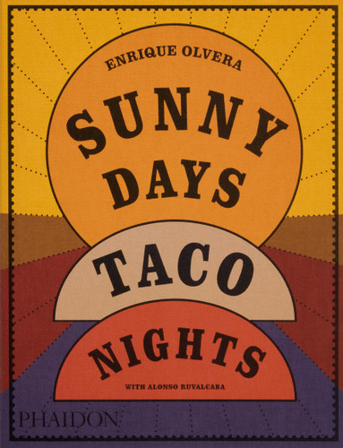 Sunny Days, Taco Nights: A Cookbook book cover by Enrique Olvera, Alonso Ruvalcaba