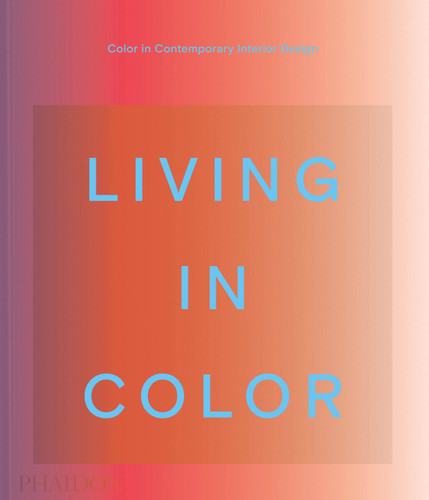 Living in Color: Color in Contemporary Interior Design book cover by Phaidon Editors