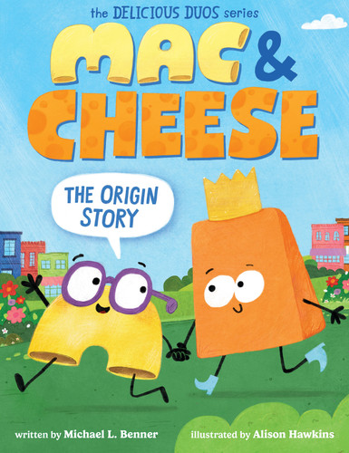 Mac & Cheese: The Origin Story (Delicious Duos Series) book cover by Michael L. Benner