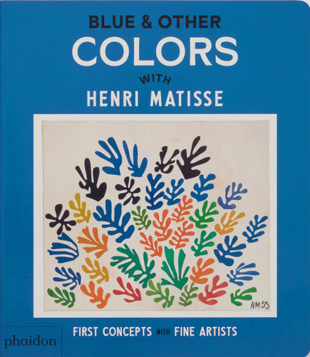 Blue & Other Colors: with Henri Matisse (First Concepts with Fine Artists) book cover by Phaidon Editors
