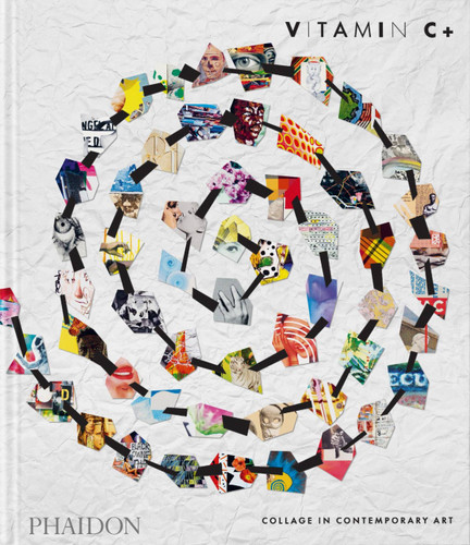 Vitamin C+: Collage in Contemporary Art book cover by Phaidon Editors