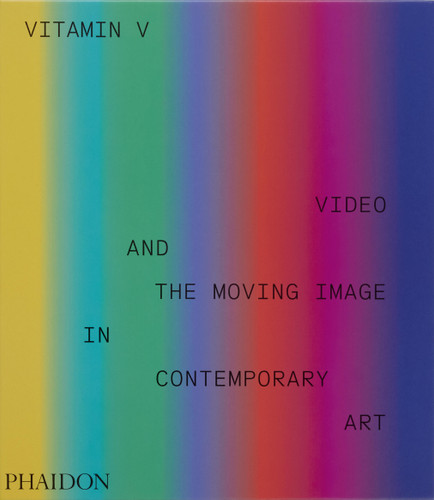 Vitamin V: Video and the Moving Image in Contemporary Art book cover by Phaidon Editors