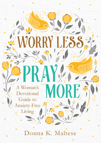 Worry Less, Pray More: A Woman's Devotional Guide to Anxiety-Free Living book cover by Donna K. Maltese