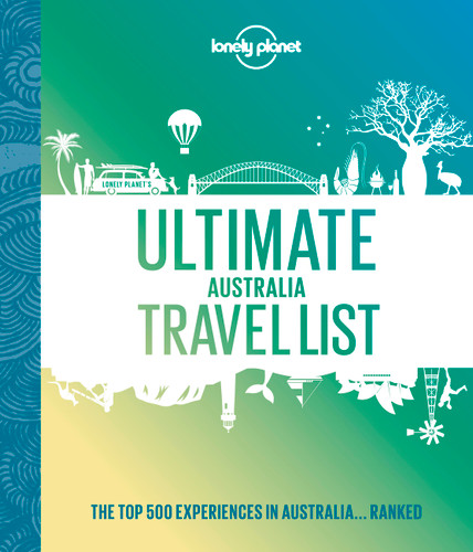 Lonely Planet Ultimate Australia Travel List: 500 Amazing Experiences Ranked | Discover the Most Iconic Sights & Activities | Expert Tips to Create Your Bucket List Trip (Lonely Planet) book cover by Lonely Planet