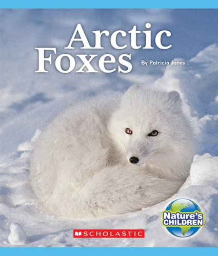 Arctic Foxes (Nature's Children) (Nature's Children, Fourth Series) book cover by Patricia Janes