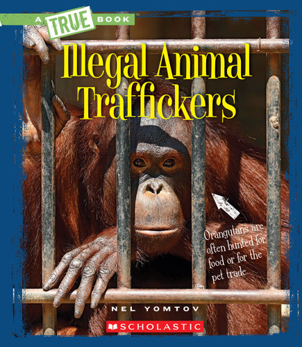 Illegal Animal Traffickers (A True Book: The New Criminals) book cover by Nel Yomtov