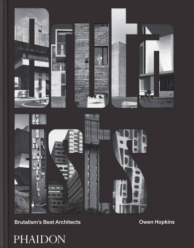 The Brutalists: Brutalism's Best Architects book cover by Owen Hopkins