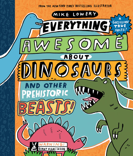 Everything Awesome About Dinosaurs and Other Prehistoric Beasts! (Everything Awesome About) book cover by Mike Lowery