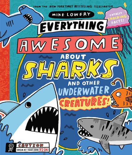 Everything Awesome About Sharks and Other Underwater Creatures! (Everything Awesome About) book cover by Mike Lowery