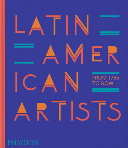 Latin American Artists: From 1785 to Now book cover by Phaidon Editors