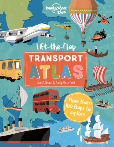 Lonely Planet Kids Lift the Flap Transport Atlas: Discover Amazing Vehicles Across the World | Over 100 Flaps Reveal Hidden Secrets & Facts | Beautifully Illustrated (Lonely Planet Kids) book cover by Christina Webb