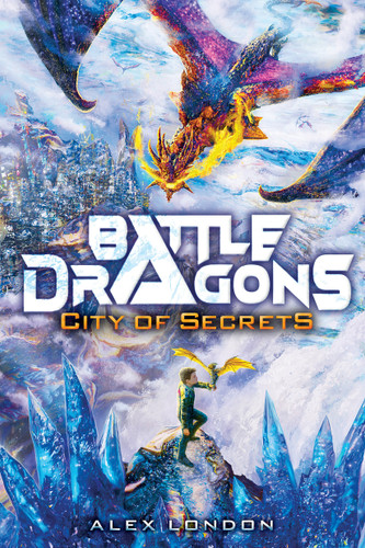 City of Secrets (Battle Dragons #3) (Battle Dragons) book cover by Alex London