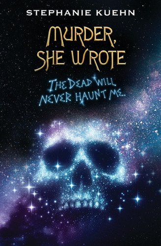 The Dead Will Never Haunt Me (Murder, She Wrote #3) book cover by Stephanie Kuehn