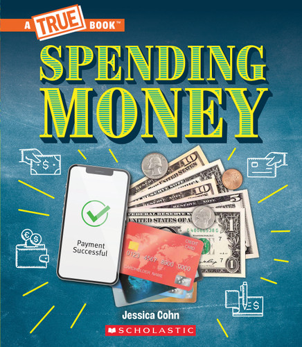 Spending Money: Budgets, Credit Cards, Scams... And Much More! (A True Book: Money) (A True Book) book cover by Jessica Cohn