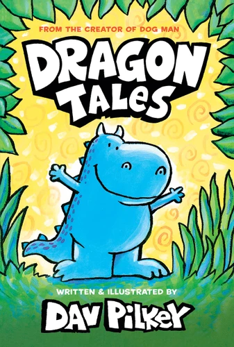 Dragon Tales (A Friend for Dragon, Dragon Gets By, and Dragon's Fat Cat): From the Creator of Dog Man (Dragon) book cover by Dav Pilkey
