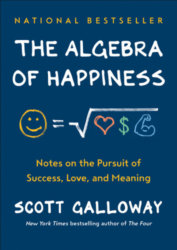 The Algebra of Happiness: Notes on the Pursuit of Success, Love, and Meaning book cover by Scott Galloway