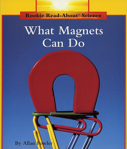 What Magnets Can Do (Rookie Read-About Science: Physical Science: Previous Editions) (Rookie Read-About Science) book cover by Allan Fowler