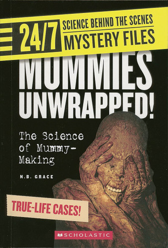 Mummies Unwrapped! (24/7: Science Behind the Scenes: Mystery Files) (24/7: Science Behind the Scenes) book cover by N. B. Grace