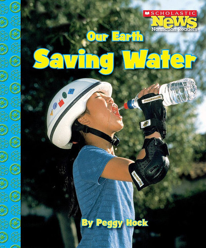 Our Earth: Saving Water (Scholastic News Nonfiction Readers: Conservation) (Scholastic News Nonfiction Readers) book cover by Peggy Hock