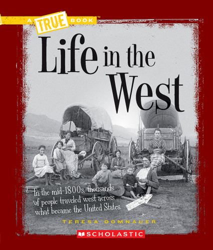 Life in the West (A True Book: Westward Expansion) (A True Book) book cover by Teresa Domnauer